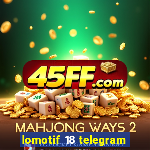 lomotif 18 telegram